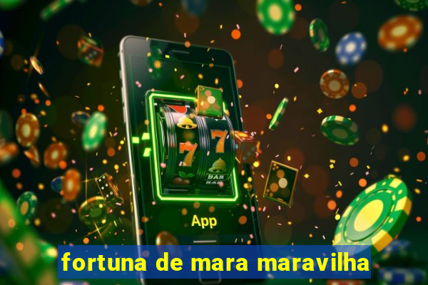 fortuna de mara maravilha